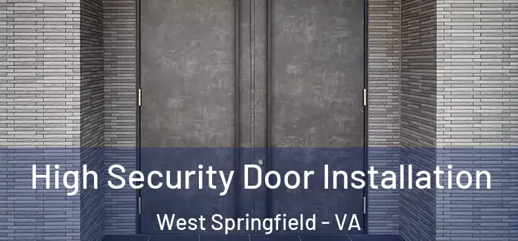 High Security Door Installation West Springfield - VA